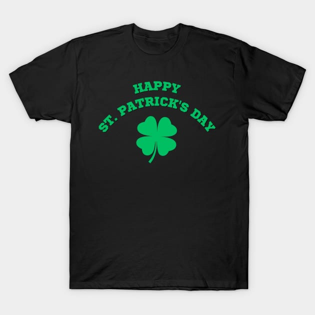 Happy St Patricks Day - 4 Leaf Clover Happy St Patricks Tee T-Shirt by CityTeeDesigns